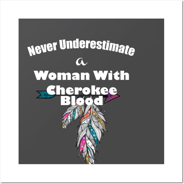 Never underestimate a woman with Cherokee blood Wall Art by lucid